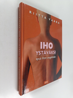 Riitta Vaara : Iho ystäväksi : apua ihon ongelmiin