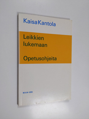 Kaisa Kantola : Leikkien lukemaan : opetusohjeita