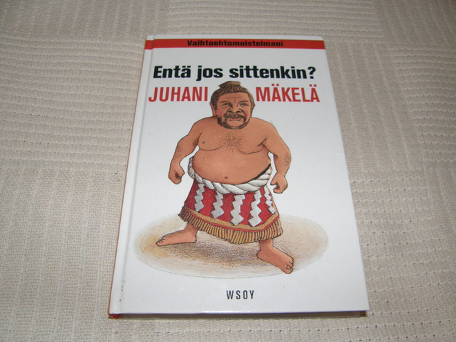Juhani Mäkelä Entä jos sittenkin? Vaihtoehtomuistelmani