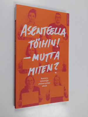 Aicha ym. Manai : Asenteella töihin! - mutta miten : nuor...