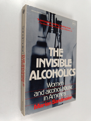 Marian Sandmaier : The invisible alcoholics : women and a...