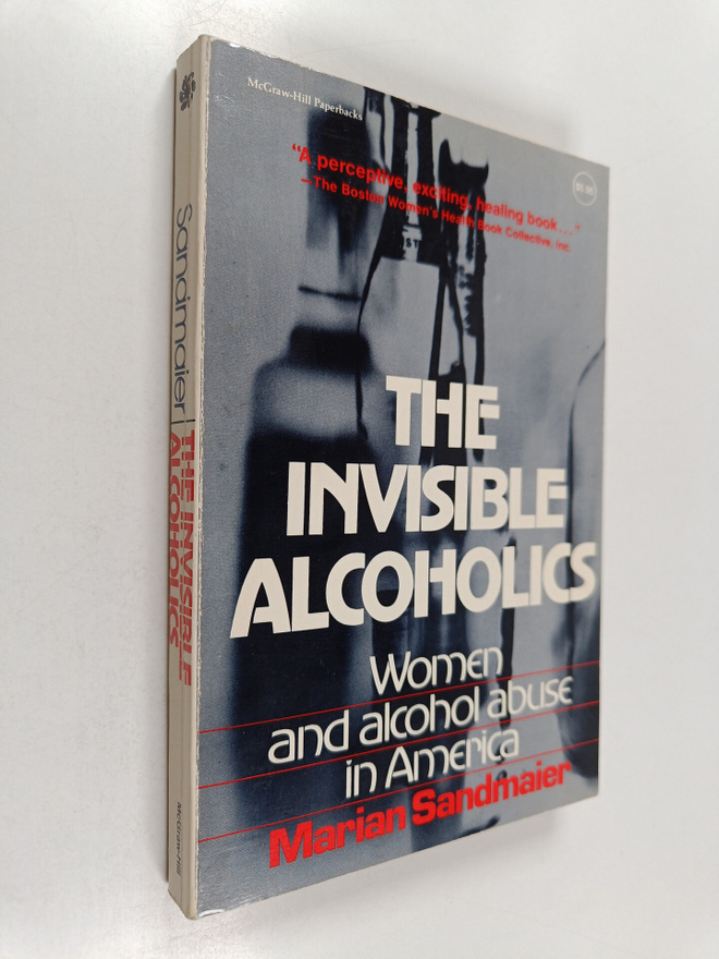 Marian Sandmaier : The invisible alcoholics : women and a...