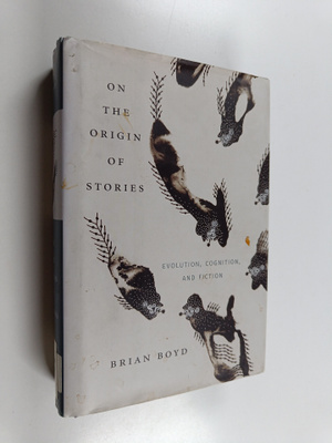 Brian Boyd : On the origin of stories : evolution, cognit...
