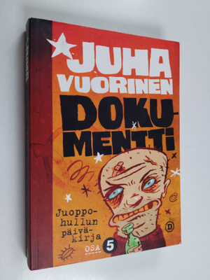 Juha Vuorinen : Juoppohullun päiväkirja Osa 5 : Dokumentt...