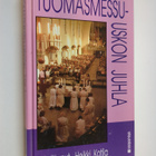 Heikki (toim.) Kotila : Tuomasmessu - uskon juhla - pikkukuva 1