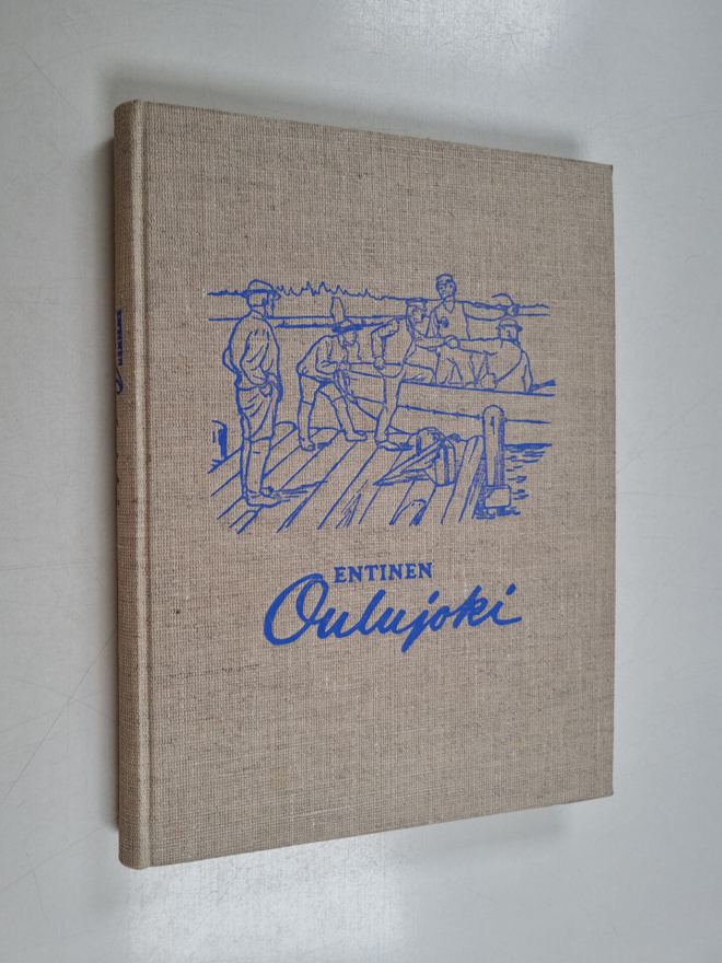 Entinen Oulujoki : historiikkia ja muistitietoja