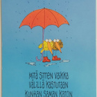 "MITÄ SITTEN, VAIKKA VÄLILLÄ KASTUTAAN.."-KULKEMATON KORTTI - pikkukuva 1