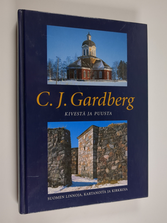 C. J. Gardberg : Kivestä ja puusta : Suomen linnoja, kart...