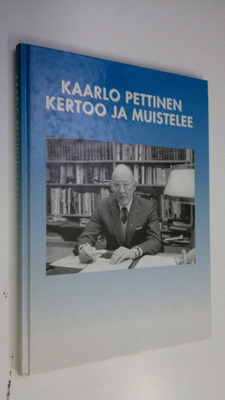 Kaarlo Pettinen : Kaarlo Pettinen kertoo ja muistelee