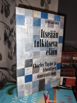 Arto Laitinen - Itseään tulkitseva eläin - Charles Taylor