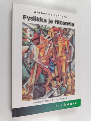 Werner Heisenberg : Fysiikka ja filosofia : modernin tiet...