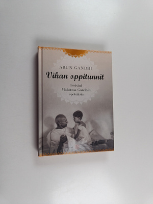 Arun Gandhi : Vihan oppitunnit : isoisäni Mahatma Gandhin...