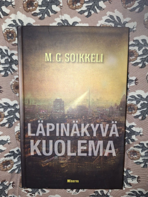 M.G.Soikkeli : Läpinäkyvä kuolema 1p