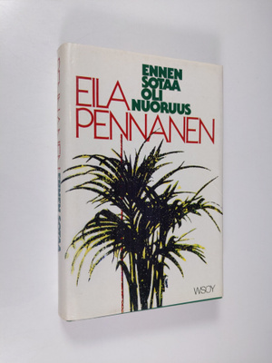 Eila Pennanen : Ennen sotaa oli nuoruus