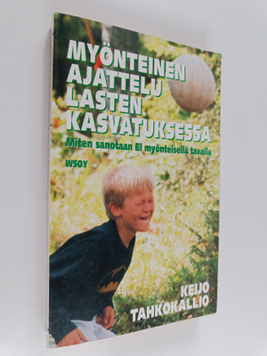 Keijo Tahkokallio : Myönteinen ajattelu lasten kasvatukse...