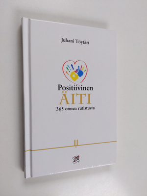Positiivinen äiti : 365 onnen rutistusta - Kolmesataa kuu...