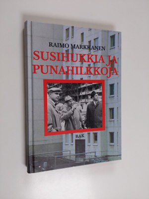 Raimo Markkanen : Susihukkia ja punahilkkoja : raportti E...