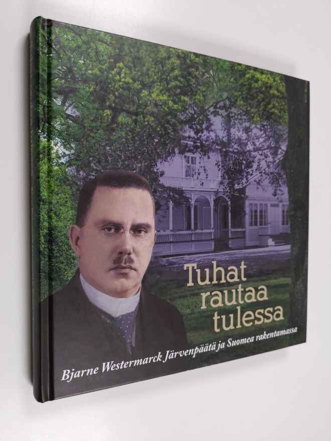 Tuhat rautaa tulessa : Bjarne Westermarck Järvenpäätä ja ...