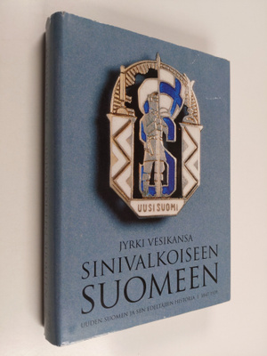Jyrki Vesikansa : Sinivalkoiseen Suomeen : Uuden Suomen j...