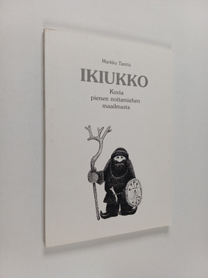 Markku Tanttu : Ikiukko : kuvia pienen noitamiehen maailm...