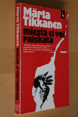 Märta Tikkanen : Miestä ei voi raiskata ( Kurki 4.p. 1982 )