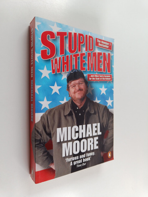 Michael Moore : Stupid white men : and other sorry excuse...