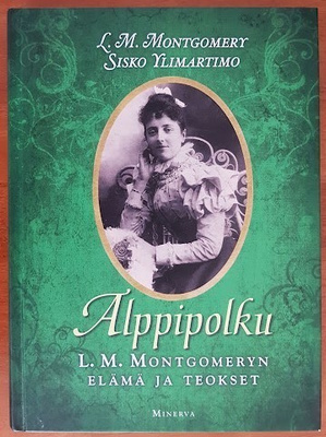 Alppipolku - L. M. Montgomeryn elämä ja teokset