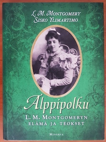 Alppipolku - L. M. Montgomeryn elämä ja teokset