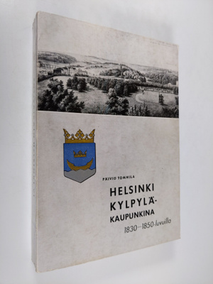 Päiviö Tommila : Helsinki kylpyläkaupunkina 1830-1850-luv...