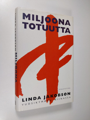 Linda Jakobson : Miljoona totuutta : vuosikymmen Kiinassa