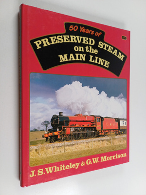 John Stuart Whiteley ym. : 50 Years of Preserved Steam on...