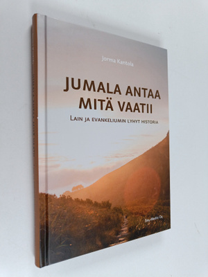 Jorma Kantola : Jumala antaa mitä vaatii : Lain ja evanke...