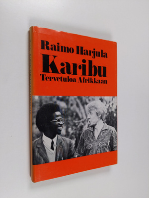 Raimo Harjula : Karibu! : tervetuloa Afrikkaan