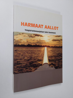 Harmaat aallot : ympäristönsuojelun tulo Suomeen