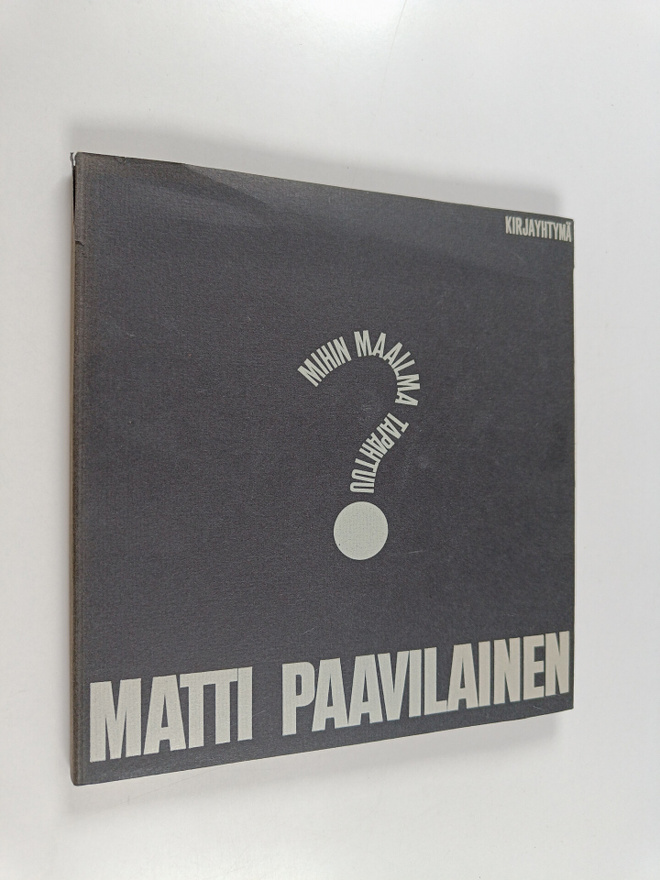 Matti Paavilainen : Mihin maailma tapahtuu