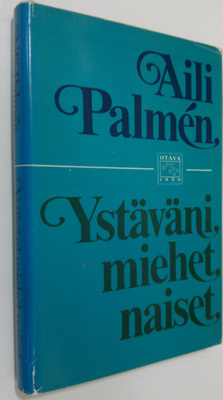 Aili Palmen : Ystäväni, miehet, naiset : muistelmia