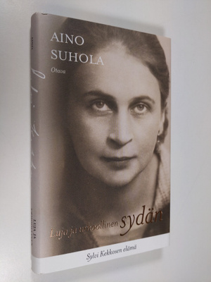 Aino Suhola : Luja ja urhoollinen sydän : Sylvi Kekkosen ...