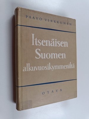 Paavo Virkkunen : Itsenäisen Suomen alkuvuosikymmeniltä :...