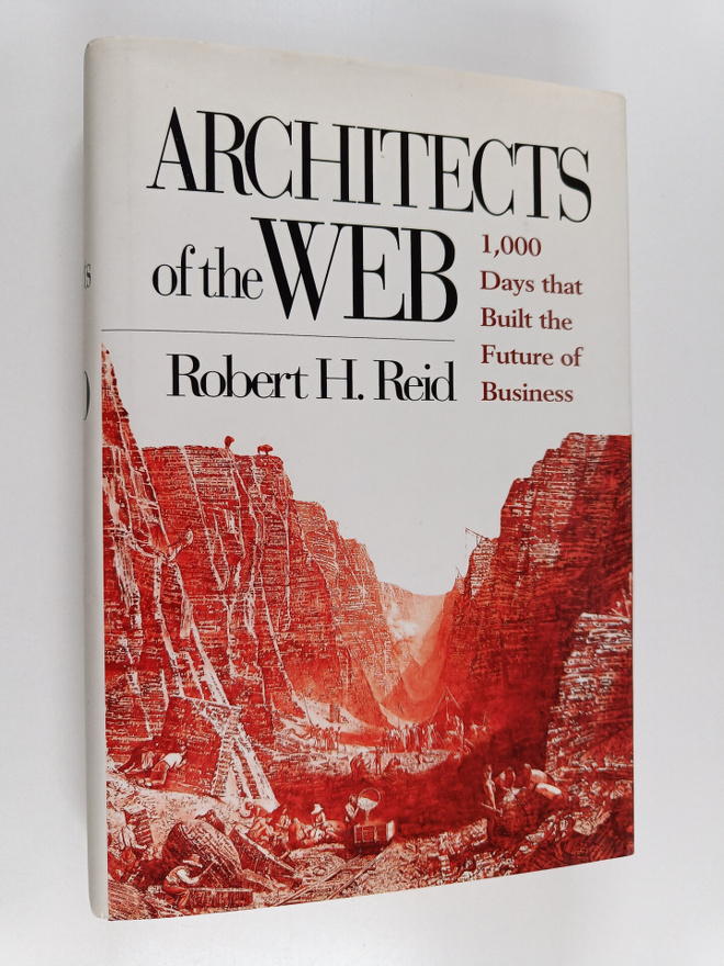 Robert H. Reid : Architects of the Web : 1,000 days that ...