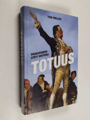 Tom Phillips : Totuus : paskapuheen lyhyt historia