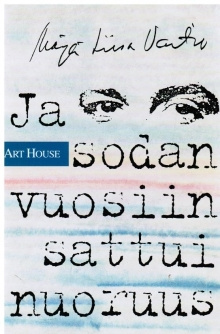 Marja-Liisa Vartio - Ja sodan vuosiin sattui nuoruus