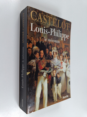 Andre Castelot : Louis-Philippe - le meconnu