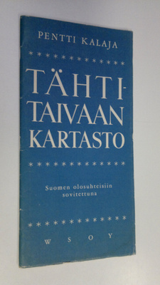 Pentti Kalaja : Tähtitaivaan kartasto Suomen olosuhteisii...