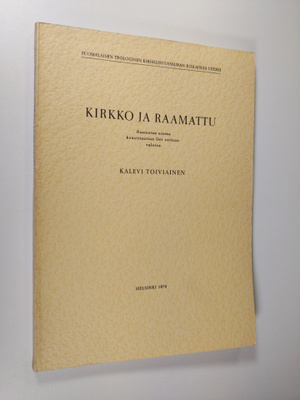 Kalevi Toiviainen : Kirkko ja Raamattu : Raamatun asema k...