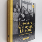 Tero Tuomisto : Työväkeä, sivistystä, liikettä : satavuot... - pikkukuva 1