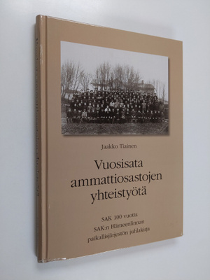Jaakko Tiainen : Vuosisata ammattiosastojen yhteistyötä :...