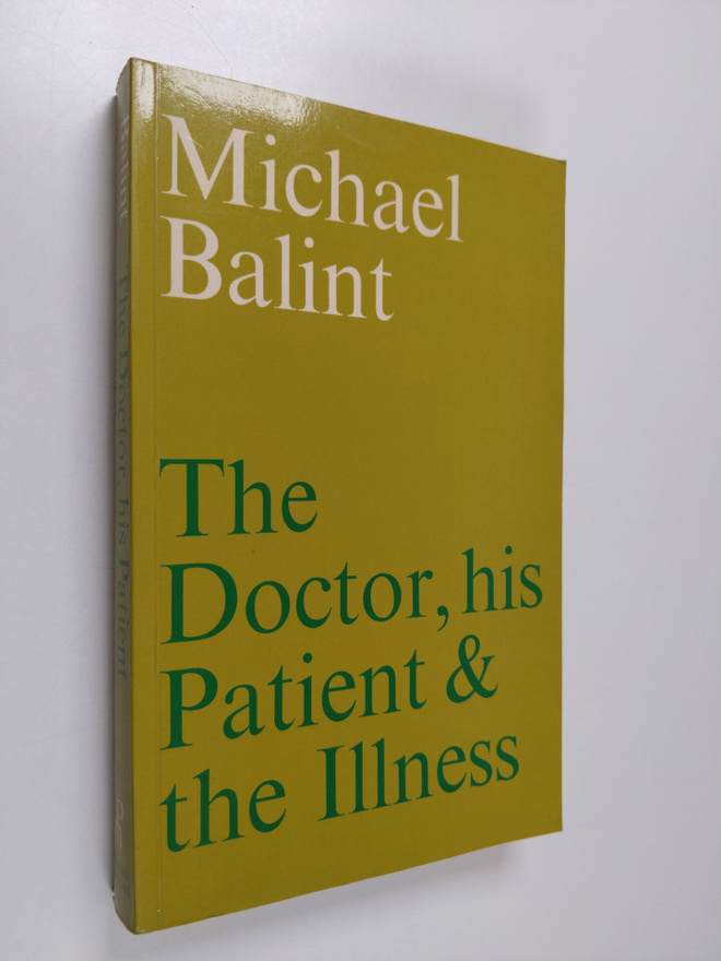 Michael Balint : The doctor, his patient and the illness
