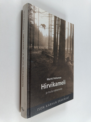 Martti Peltomaa : Hirvikameli ja muita erätarinoita