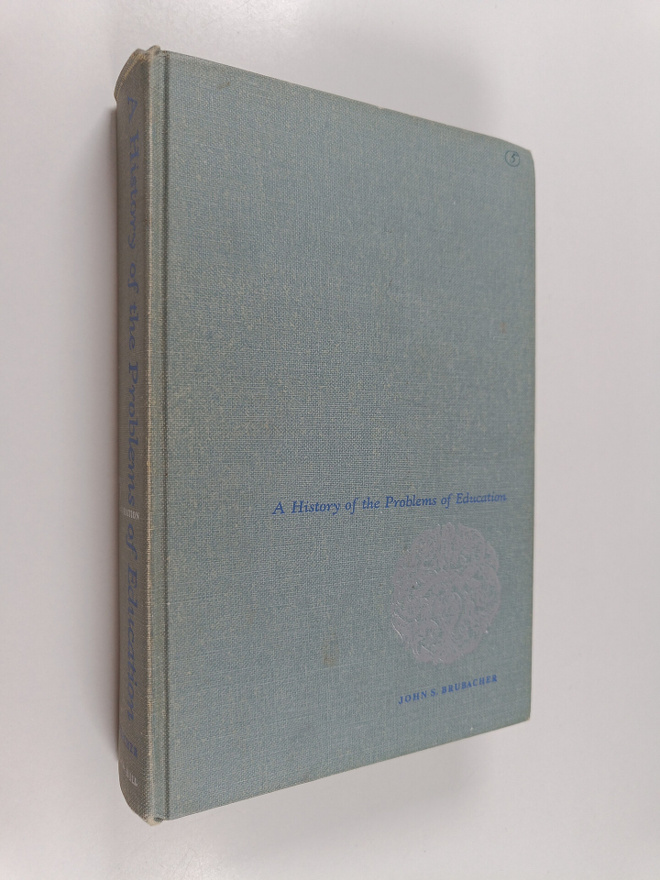 John S. Brubacher : A History of the Problems of Education