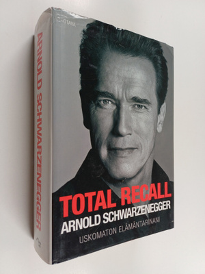 Arnold Schwarzenegger : Total recall : uskomaton elämänta...
